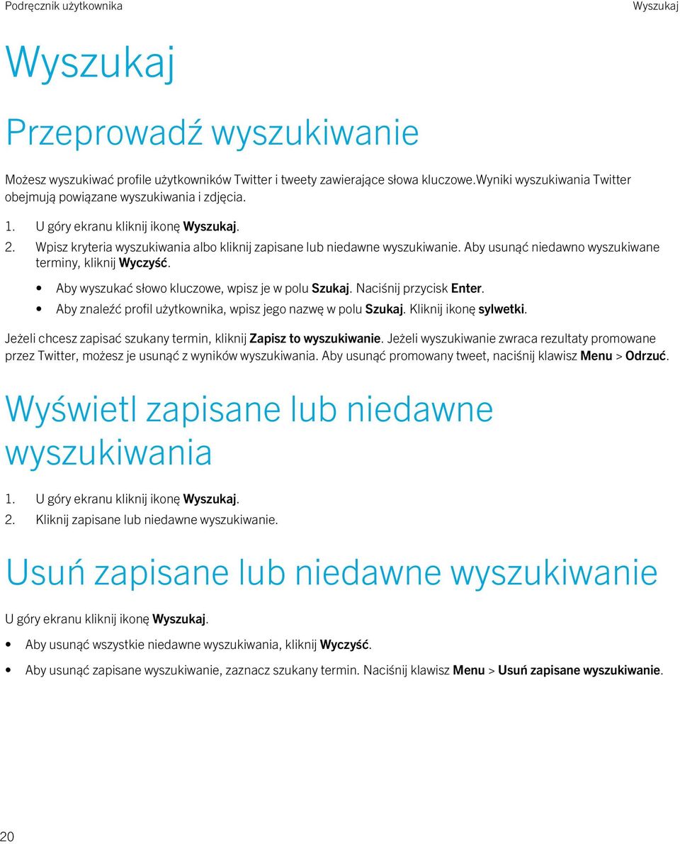 Aby wyszukać słowo kluczowe, wpisz je w polu Szukaj. Naciśnij przycisk Enter. Aby znaleźć profil użytkownika, wpisz jego nazwę w polu Szukaj. Kliknij ikonę sylwetki.