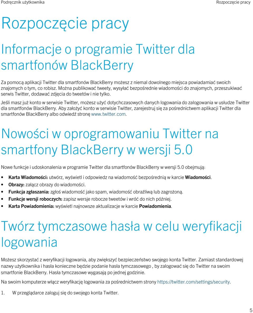 Jeśli masz już konto w serwisie Twitter, możesz użyć dotychczasowych danych logowania do zalogowania w usłudze Twitter dla smartfonów BlackBerry.