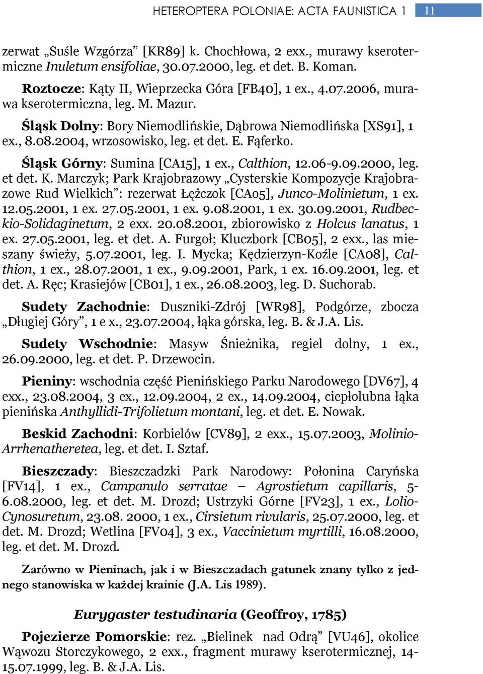 et det. E. Fąferko. Śląsk Górny: Sumina [CA15], 1 ex., Calthion, 12.06-9.09.2000, leg. et det. K.