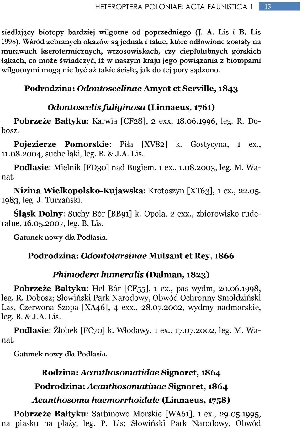 z biotopami wilgotnymi mogą nie być aŝ takie ścisłe, jak do tej pory sądzono.