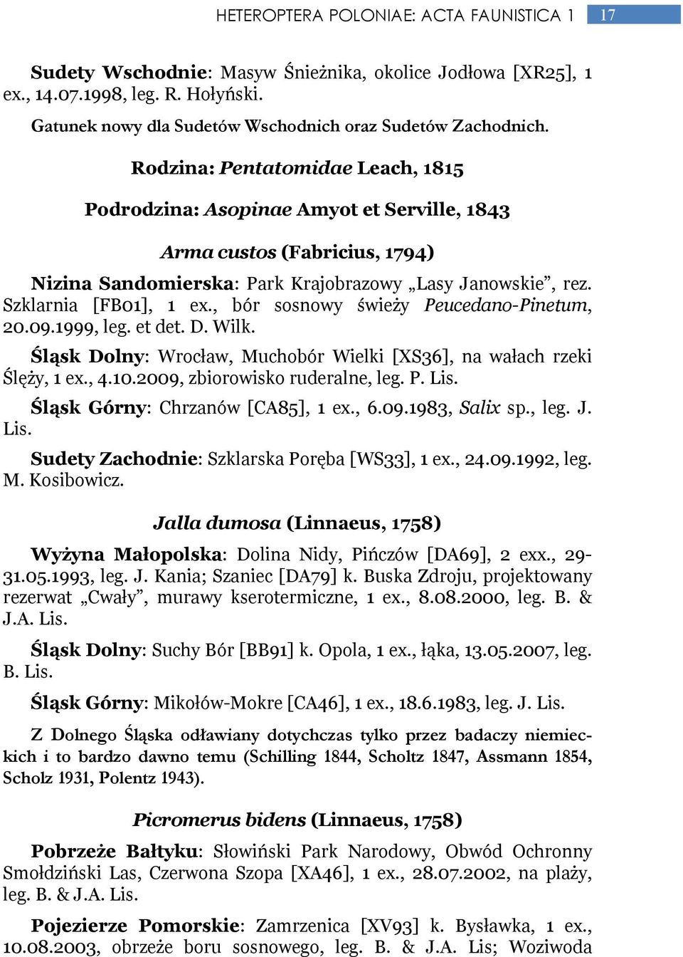 , bór sosnowy świeży Peucedano-Pinetum, 20.09.1999, leg. et det. D. Wilk. Śląsk Dolny: Wrocław, Muchobór Wielki [XS36], na wałach rzeki Ślęży, 1 ex., 4.10.2009, zbiorowisko ruderalne, leg. P. Lis.