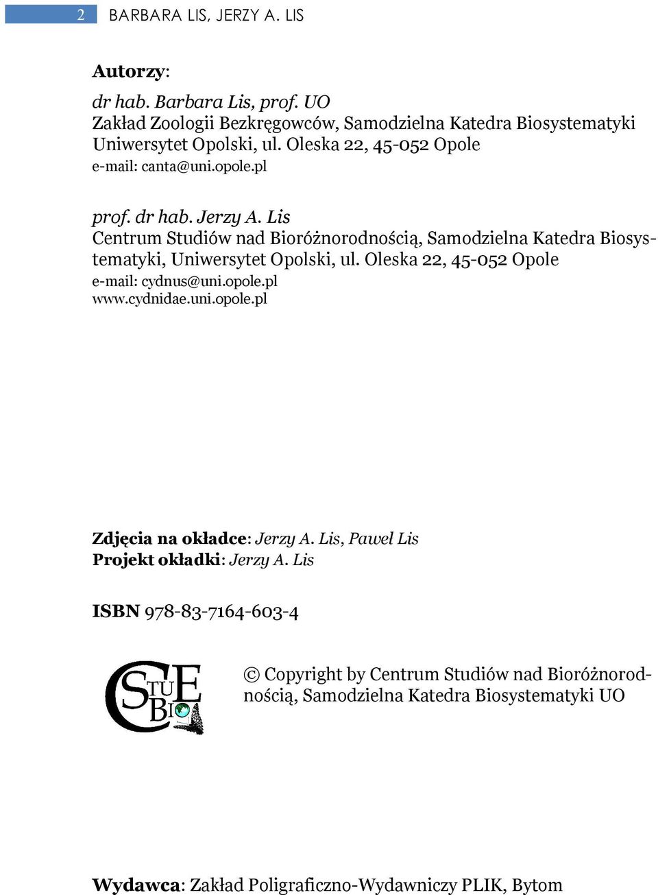 Lis Centrum Studiów nad Bioróżnorodnością, Samodzielna Katedra Biosystematyki, Uniwersytet Opolski, ul. Oleska 22, 45-052 Opole e-mail: cydnus@uni.opole.pl www.