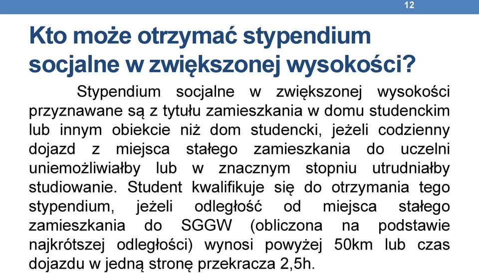 jeżeli codzienny dojazd z miejsca stałego zamieszkania do uczelni uniemożliwiałby lub w znacznym stopniu utrudniałby studiowanie.