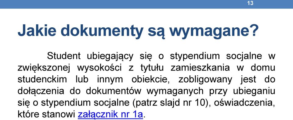 zamieszkania w domu studenckim lub innym obiekcie, zobligowany jest do