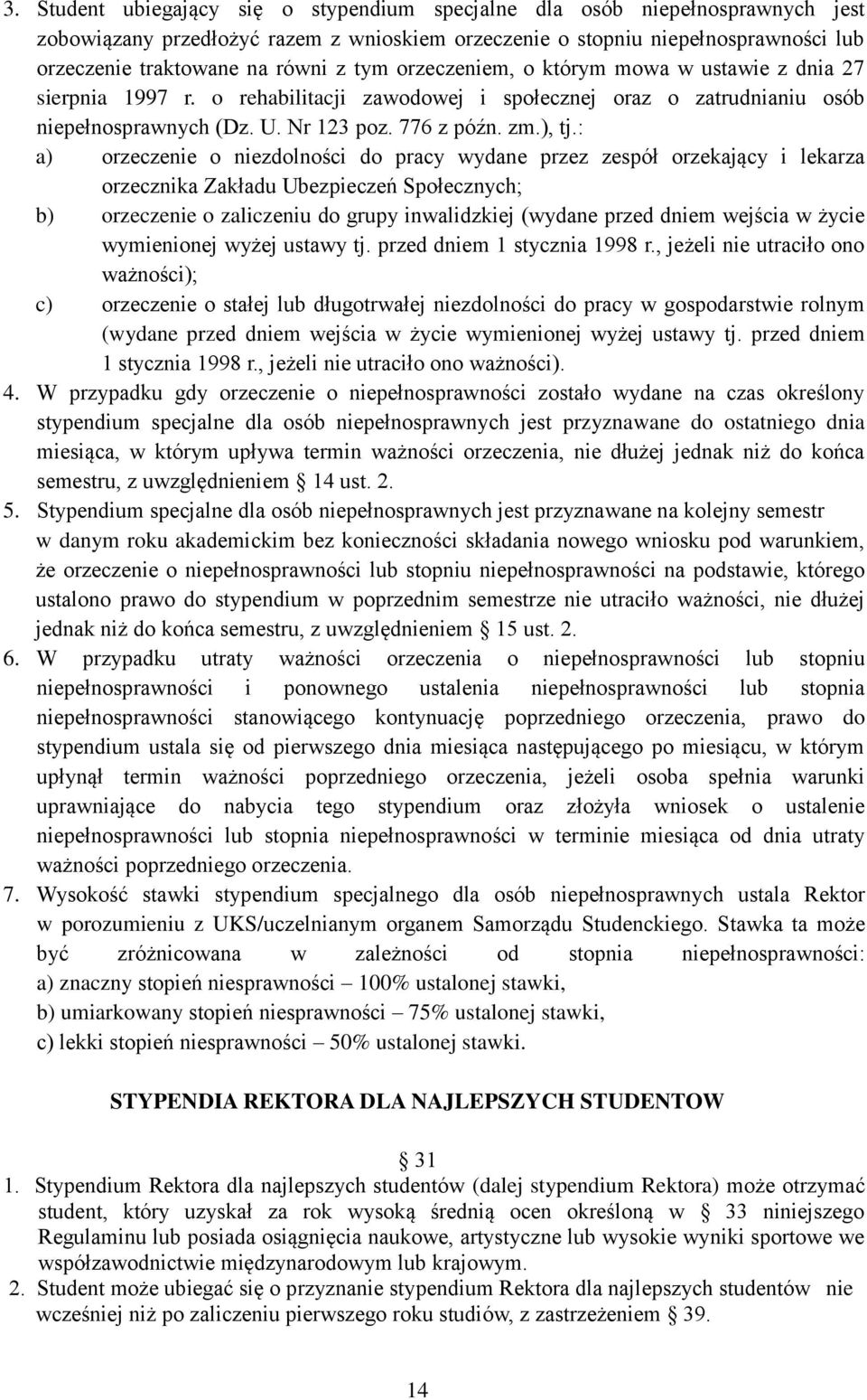 : a) orzeczenie o niezdolności do pracy wydane przez zespół orzekający i lekarza orzecznika Zakładu Ubezpieczeń Społecznych; b) orzeczenie o zaliczeniu do grupy inwalidzkiej (wydane przed dniem