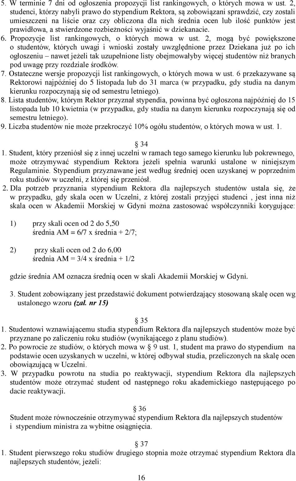 stwierdzone rozbieżności wyjaśnić w dziekanacie. 6. Propozycje list rankingowych, o których mowa w ust.