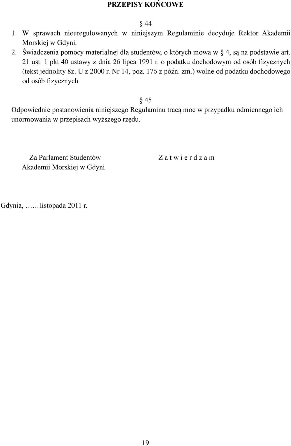 o podatku dochodowym od osób fizycznych (tekst jednolity 8z. U z 2000 r. Nr 14, poz. 176 z późn. zm.) wolne od podatku dochodowego od osób fizycznych.