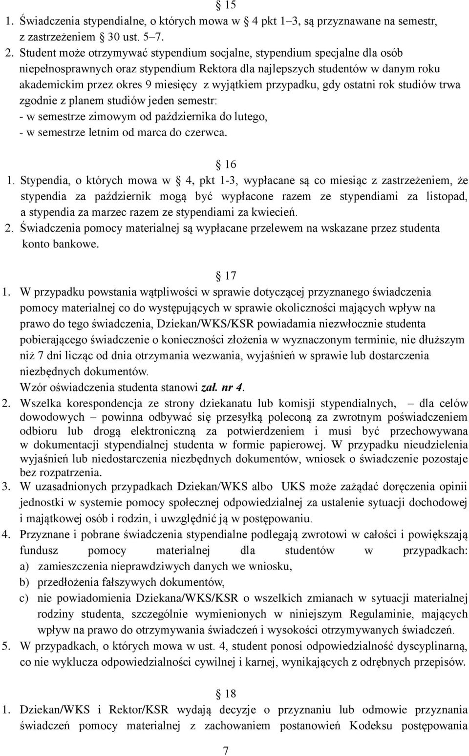 wyjątkiem przypadku, gdy ostatni rok studiów trwa zgodnie z planem studiów jeden semestr: - w semestrze zimowym od października do lutego, - w semestrze letnim od marca do czerwca. 16 1.