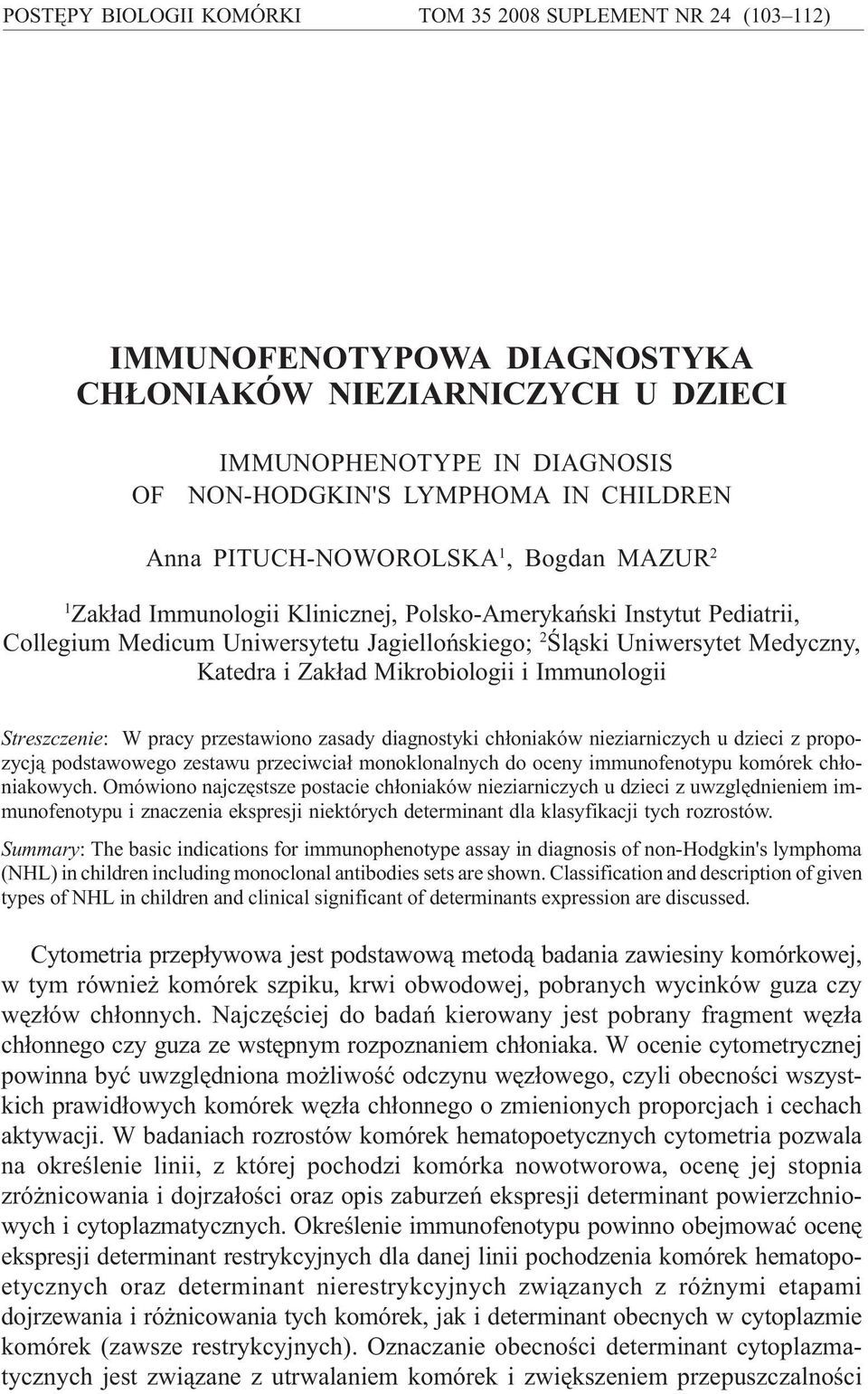 Uniwersytetu Jagielloñskiego; 2 Œl¹ski Uniwersytet Medyczny, Katedra i Zak³ad Mikrobiologii i Immunologii Streszczenie: W pracy przestawiono zasady diagnostyki ch³oniaków nieziarniczych u dzieci z