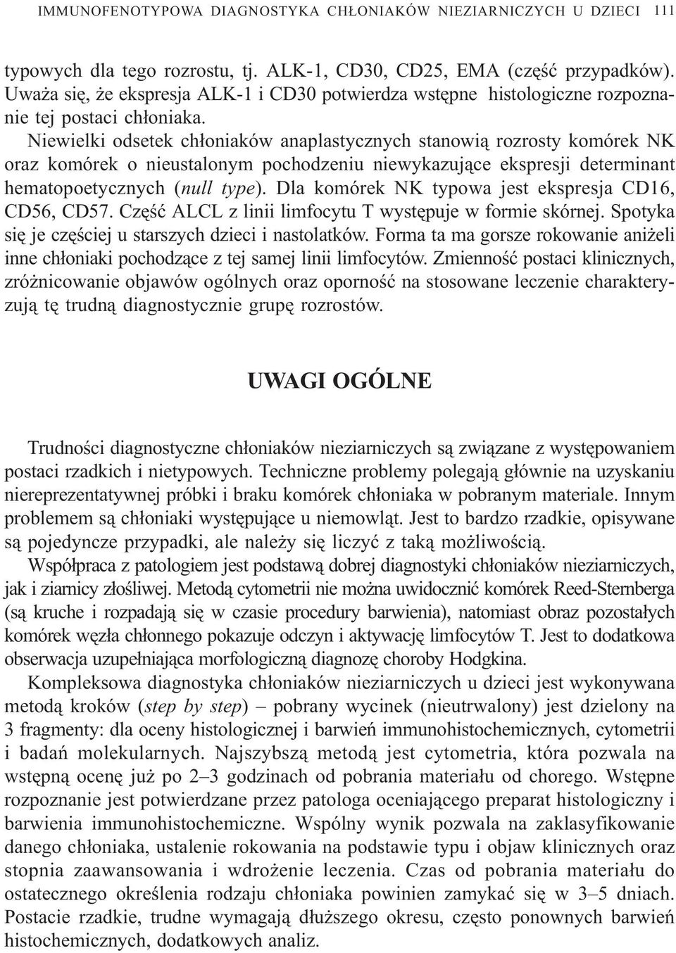 Niewielki odsetek ch³oniaków anaplastycznych stanowi¹ rozrosty komórek NK oraz komórek o nieustalonym pochodzeniu niewykazuj¹ce ekspresji determinant hematopoetycznych (null type).