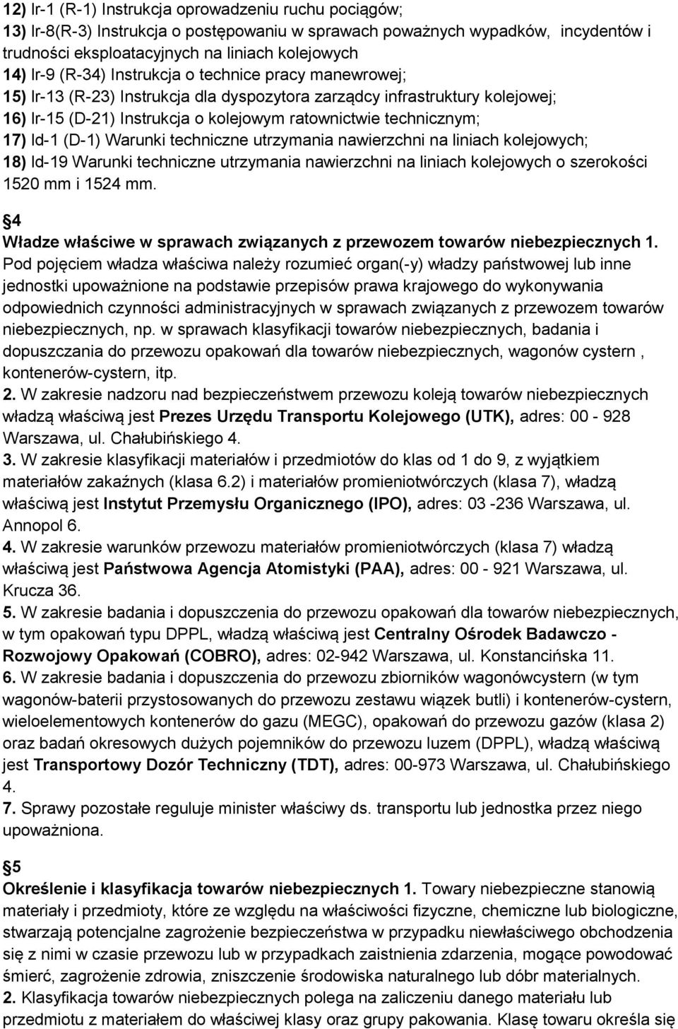 ld-1 (D-1) Warunki techniczne utrzymania nawierzchni na liniach kolejowych; 18) ld-19 Warunki techniczne utrzymania nawierzchni na liniach kolejowych o szerokości 1520 mm i 1524 mm.