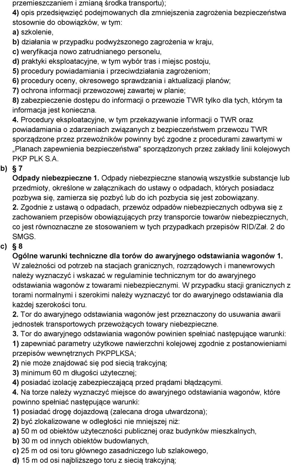 zagrożeniom; 6) procedury oceny, okresowego sprawdzania i aktualizacji planów; 7) ochrona informacji przewozowej zawartej w planie; 8) zabezpieczenie dostępu do informacji o przewozie TWR tylko dla