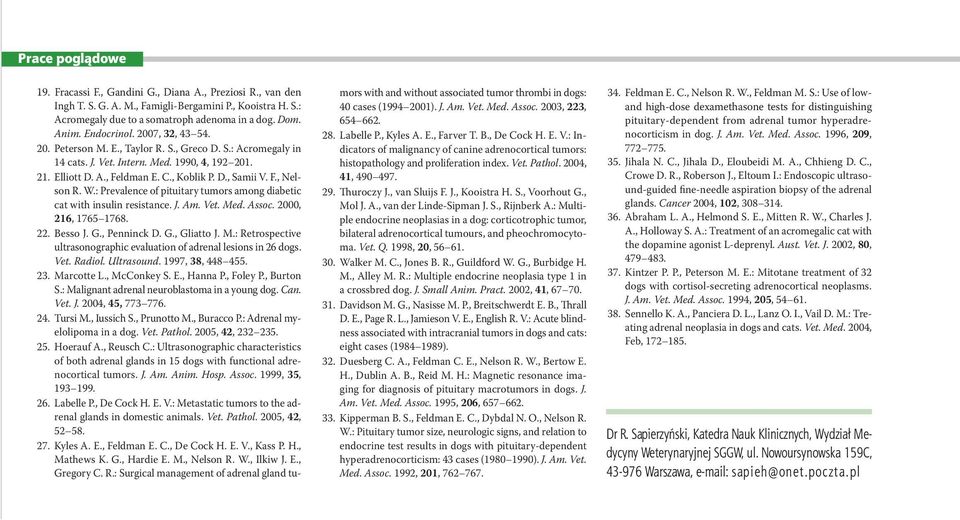 : Prevalence of pituitary tumors among diabetic cat with insulin resistance. J. Am. Vet. Med. Assoc. 2000, 216, 1765 1768. 22. Besso J. G., Penninck D. G., Gliatto J. M.: Retrospective ultrasonographic evaluation of adrenal lesions in 26 dogs.