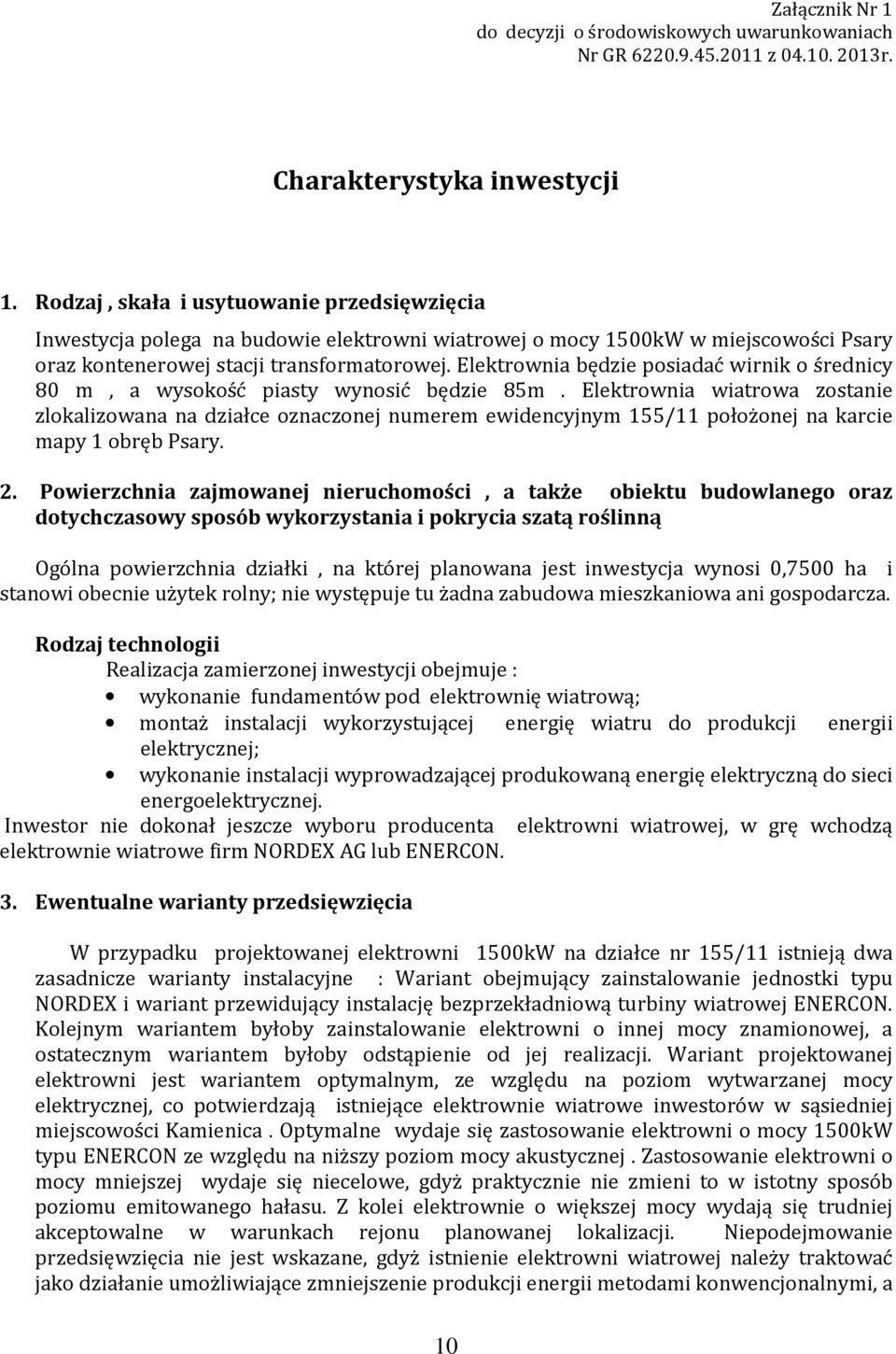 Elektrownia będzie posiadać wirnik o średnicy 80 m, a wysokość piasty wynosić będzie 85m.