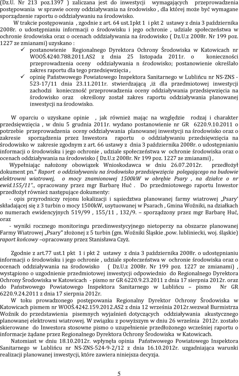 środowisko. W trakcie postępowania, zgodnie z art. 64 ust.1pkt 1 i pkt 2 ustawy z dnia 3 października 2008r.