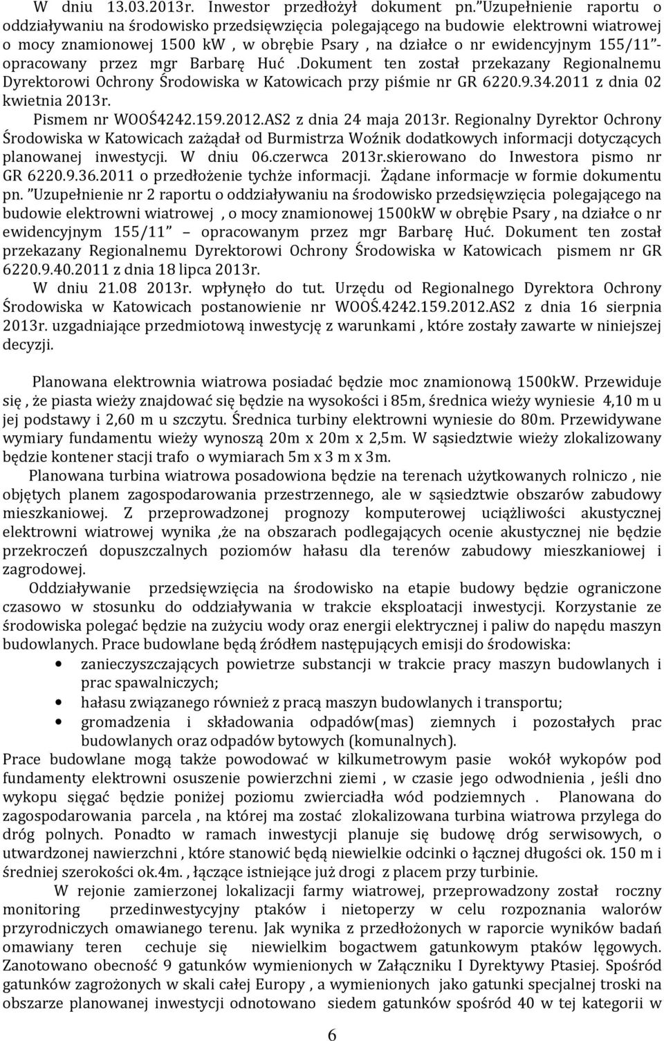 opracowany przez mgr Barbarę Huć.Dokument ten został przekazany Regionalnemu Dyrektorowi Ochrony Środowiska w Katowicach przy piśmie nr GR 6220.9.34.2011 z dnia 02 kwietnia 2013r. Pismem nr WOOŚ4242.