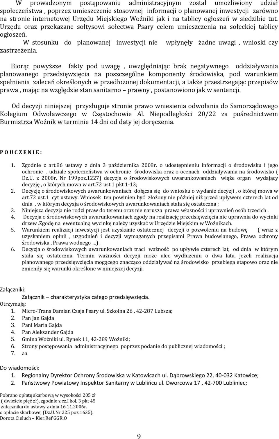 W stosunku do planowanej inwestycji nie wpłynęły żadne uwagi, wnioski czy zastrzeżenia.