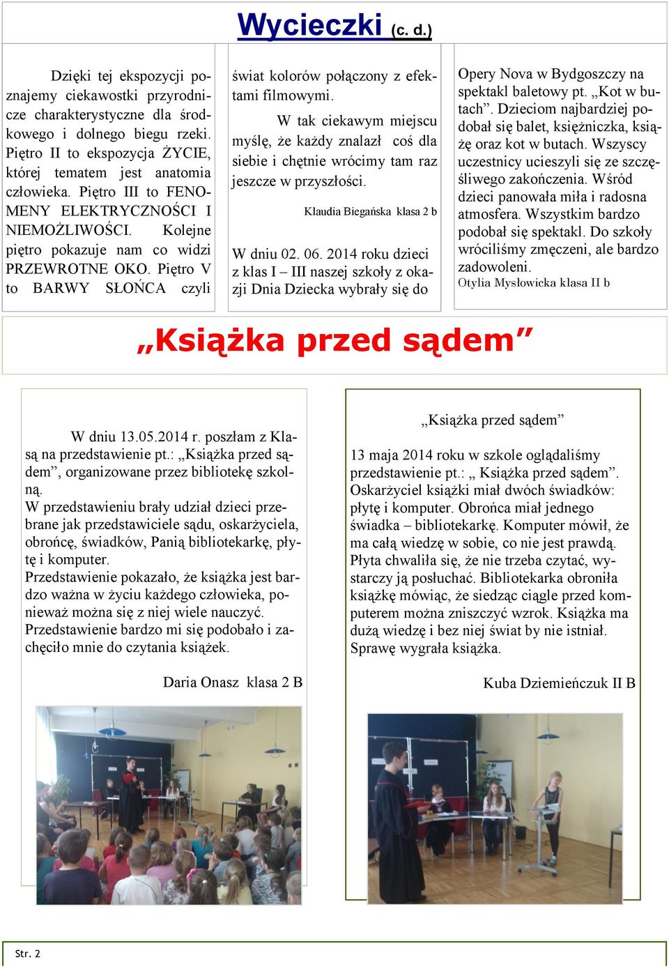 ) świat kolorów połączony z efektami filmowymi. W tak ciekawym miejscu myślę, że każdy znalazł coś dla siebie i chętnie wrócimy tam raz jeszcze w przyszłości. Klaudia Biegańska klasa 2 b W dniu 02.