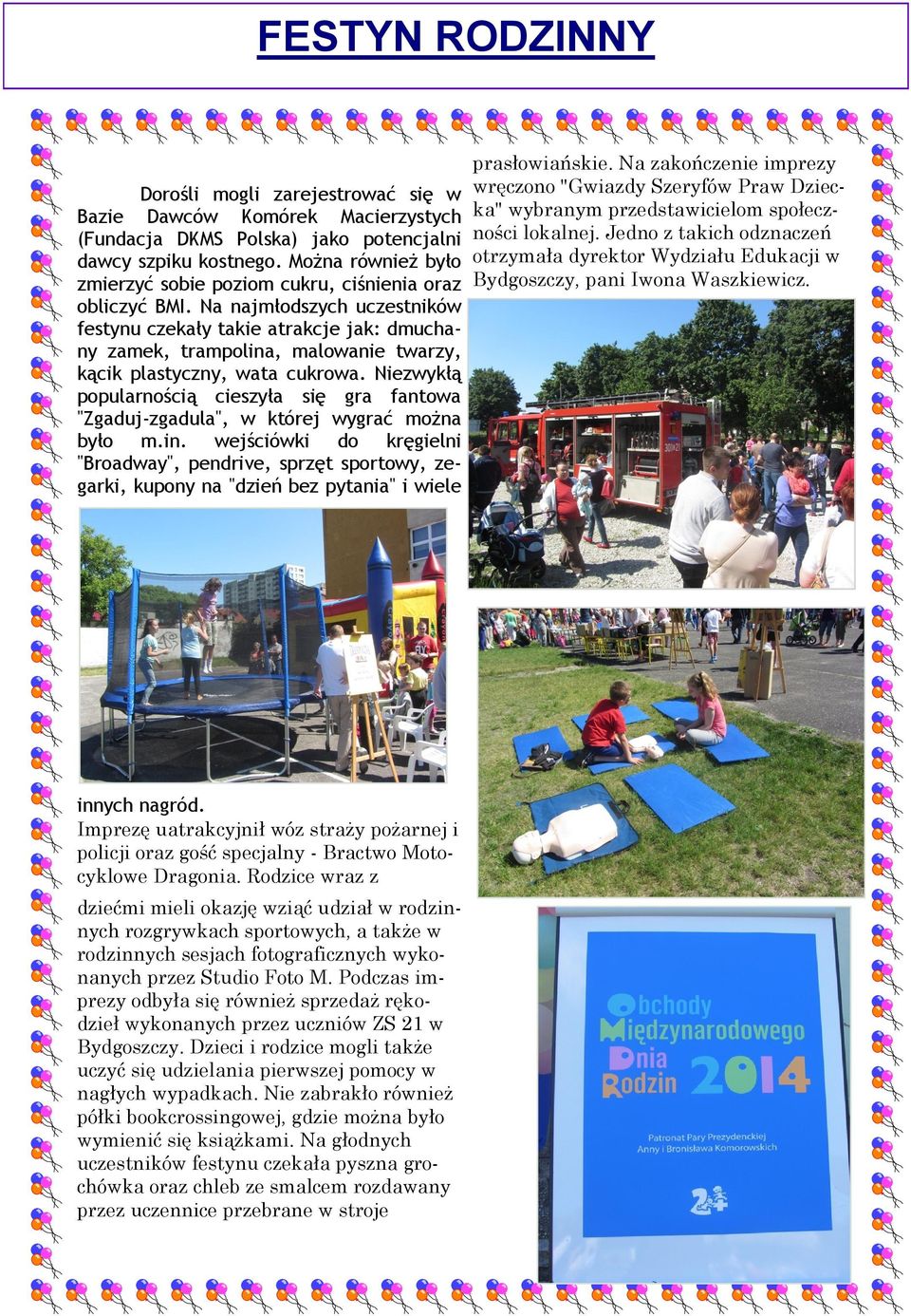 Na najmłodszych uczestników festynu czekały takie atrakcje jak: dmuchany zamek, trampolina, malowanie twarzy, kącik plastyczny, wata cukrowa.