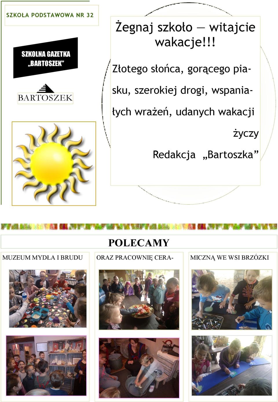 !! Złotego słońca, gorącego piasku, szerokiej drogi, wspaniałych