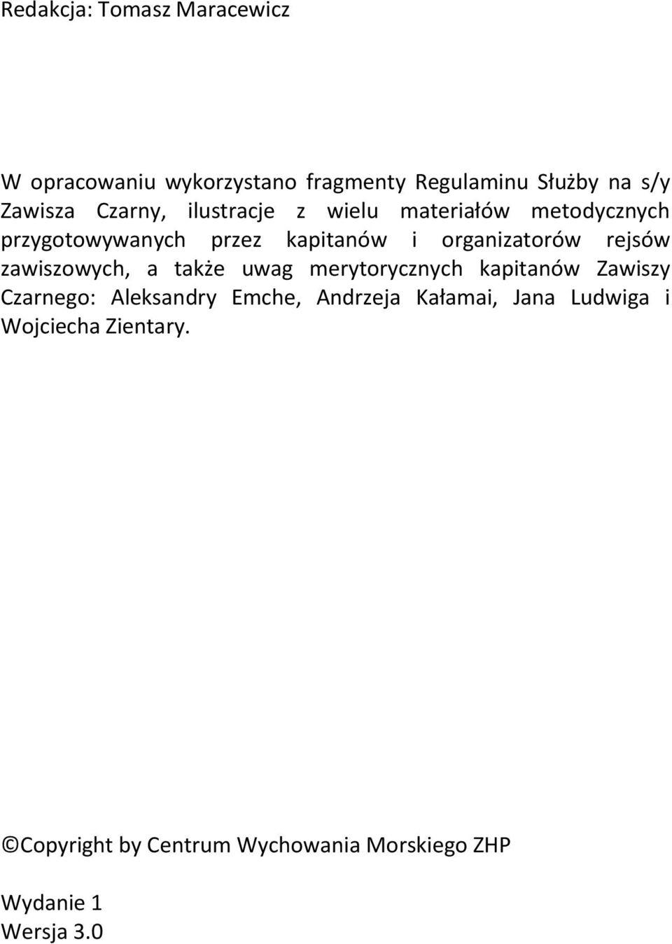 rejsów zawiszowych, a także uwag merytorycznych kapitanów Zawiszy Czarnego: Aleksandry Emche, Andrzeja