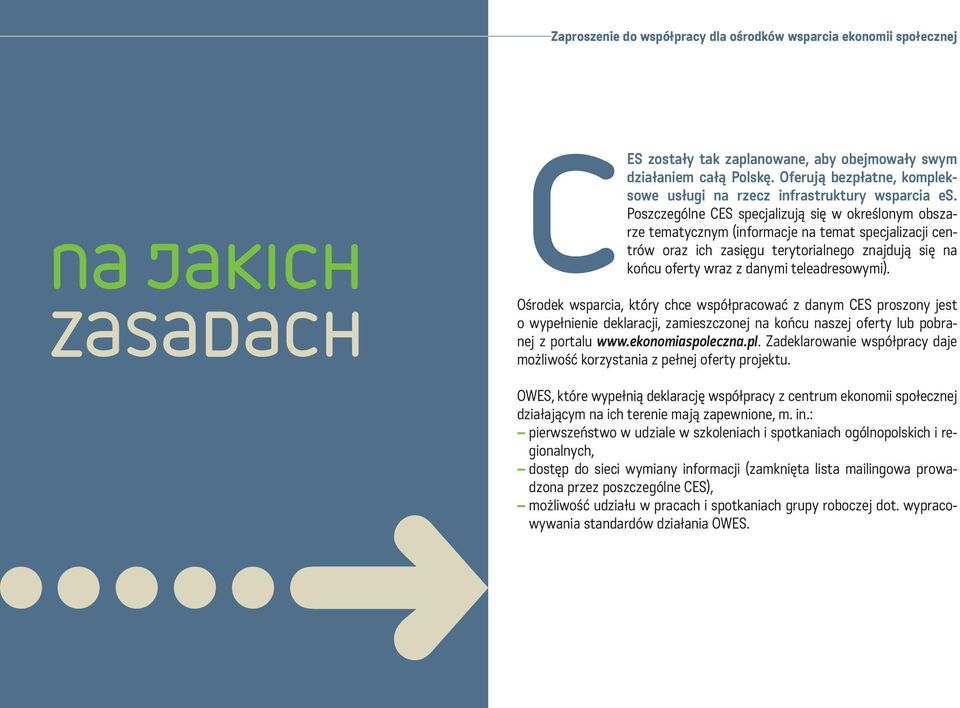 Poszczególne CES specjalizują się w określonym obszarze tematycznym (informacje na temat specjalizacji centrów oraz ich zasięgu terytorialnego znajdują się na końcu oferty wraz z danymi