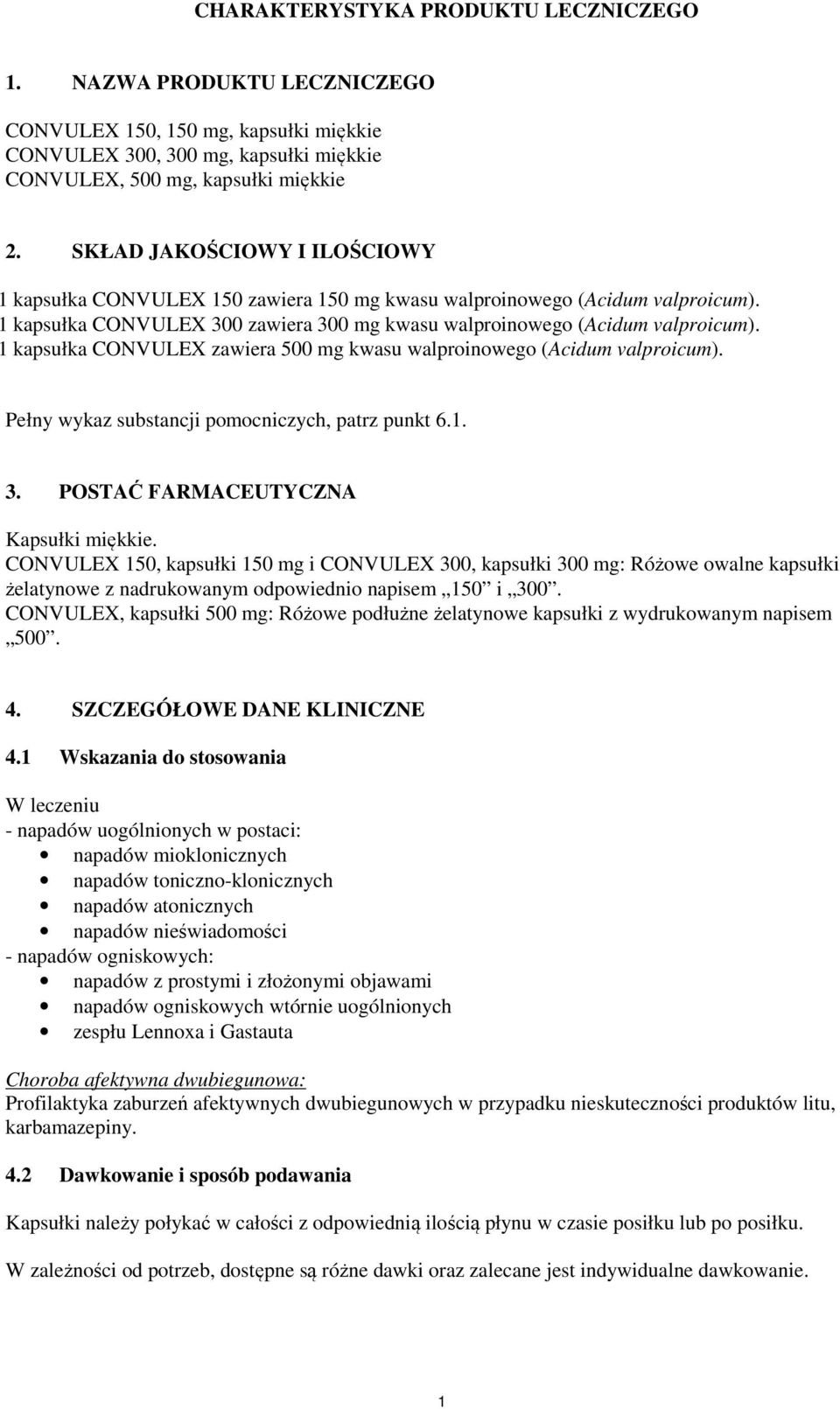 1 kapsułka CONVULEX zawiera 500 mg kwasu walproinowego (Acidum valproicum). Pełny wykaz substancji pomocniczych, patrz punkt 6.1. 3. POSTAĆ FARMACEUTYCZNA Kapsułki miękkie.