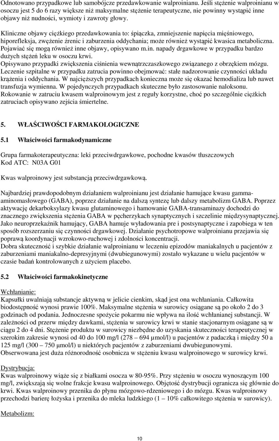 Kliniczne objawy ciężkiego przedawkowania to: śpiączka, zmniejszenie napięcia mięśniowego, hiporefleksja, zwężenie źrenic i zaburzenia oddychania; może również wystąpić kwasica metaboliczna.