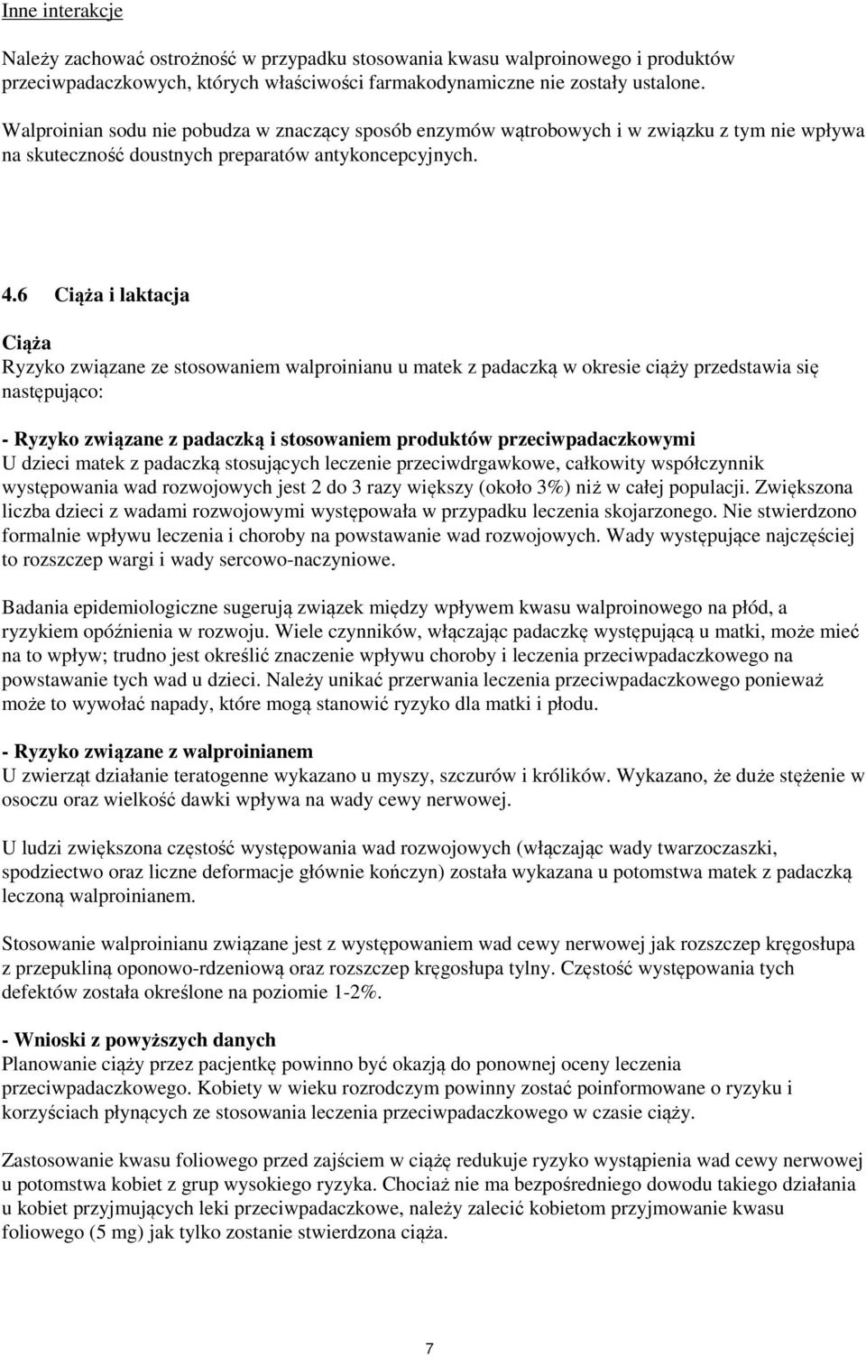 6 Ciąża i laktacja Ciąża Ryzyko związane ze stosowaniem walproinianu u matek z padaczką w okresie ciąży przedstawia się następująco: - Ryzyko związane z padaczką i stosowaniem produktów