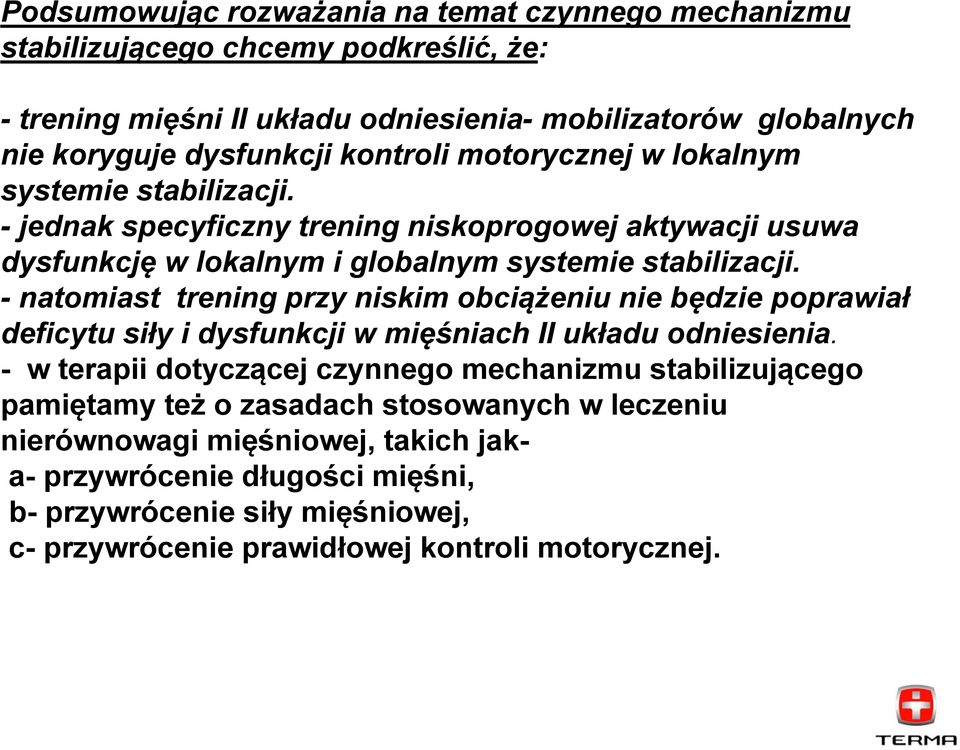 - natomiast trening przy niskim obciążeniu nie będzie poprawiał deficytu siły i dysfunkcji w mięśniach II układu odniesienia.