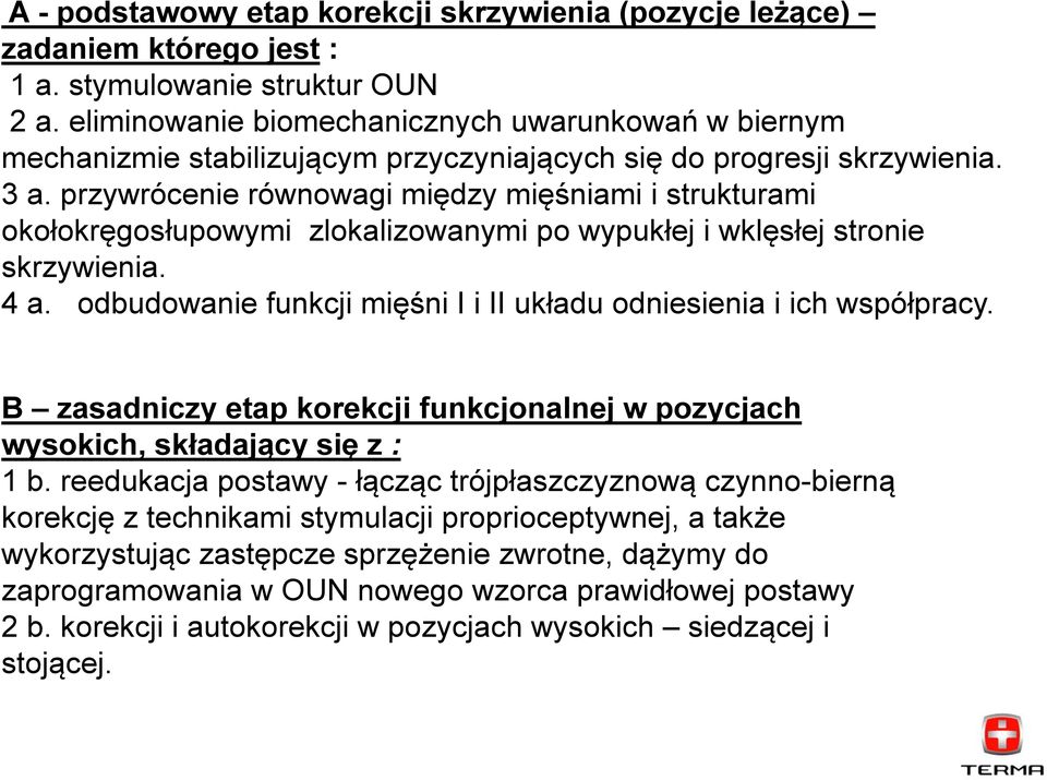 przywrócenie równowagi między mięśniami i strukturami okołokręgosłupowymi zlokalizowanymi po wypukłej i wklęsłej stronie skrzywienia. 4 a.