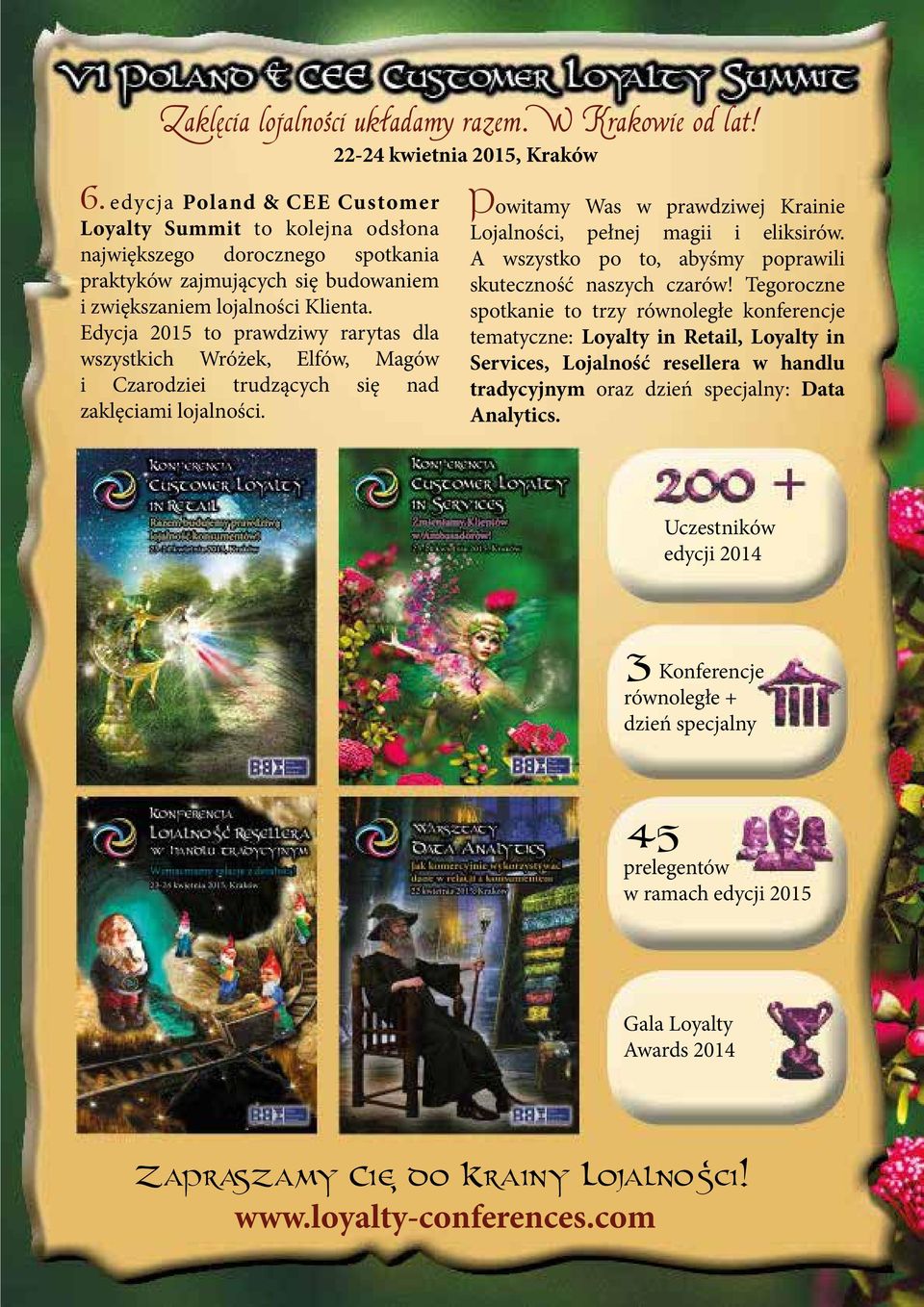 Edycja 2015 to prawdziwy rarytas dla wszystkich Wróżek, Elfów, Magów i Czarodziei trudzących się nad zaklęciami lojalności. Powitamy Was w prawdziwej Krainie Lojalności, pełnej magii i eliksirów.