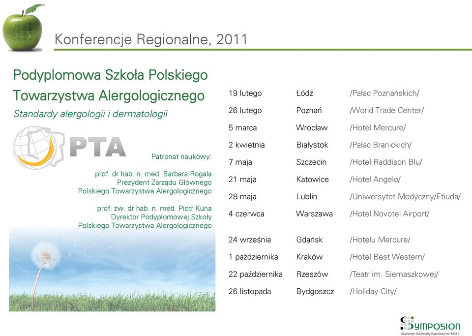 Piotr Kuna Dyrektor Podyplomowej Szkoły Polskiego Towarzystwa Alergologicznego 19 lutego Łódź /Pałac Poznańskich/ 26 lutego Poznań /World Trade Center/ 5 marca Wrocław /Hotel Mercure/ 2 kwietnia