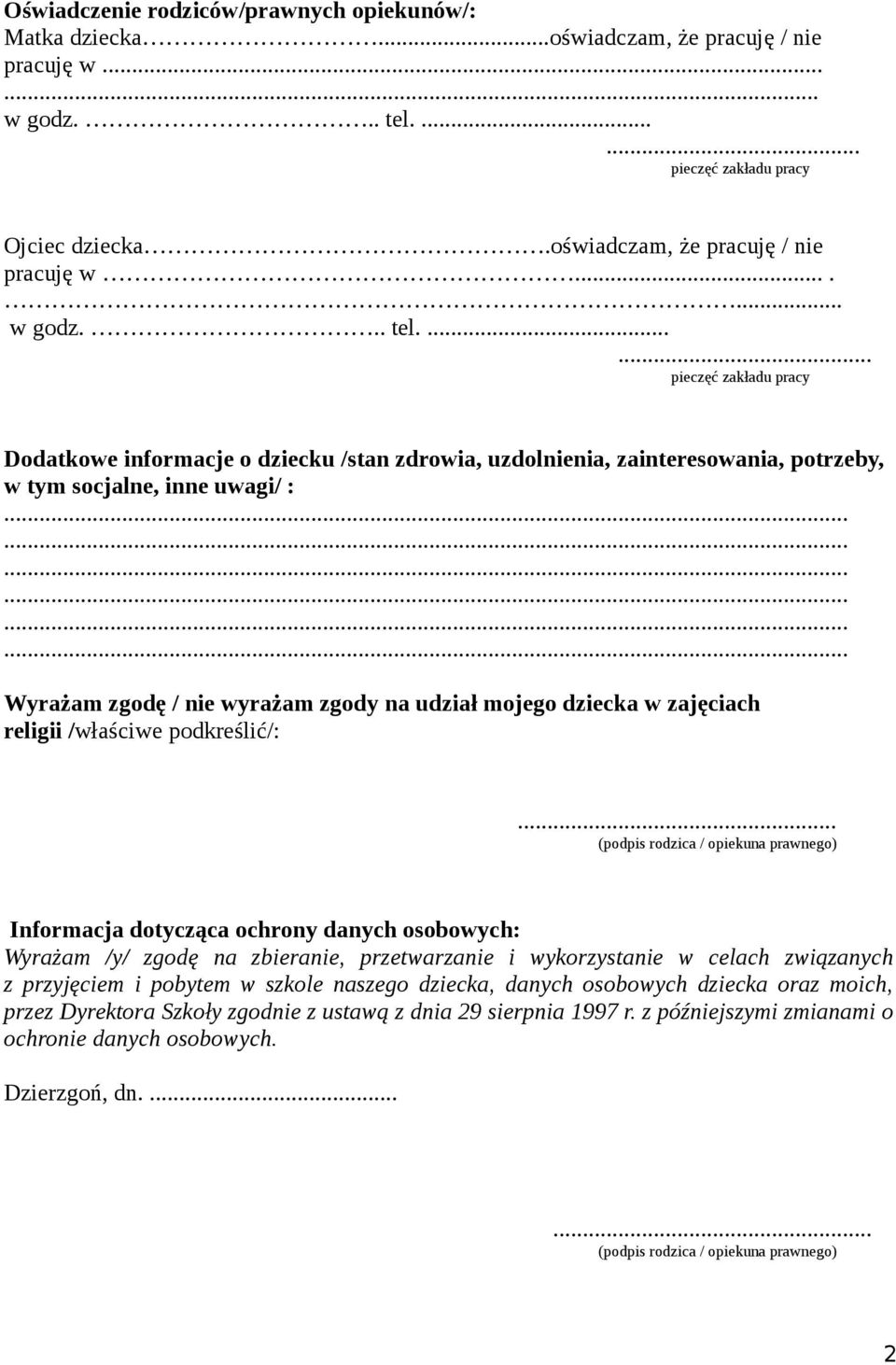...... Dodatkowe informacje o dziecku /stan zdrowia, uzdolnienia, zainteresowania, potrzeby, w tym socjalne, inne uwagi/ : Wyrażam zgodę / nie wyrażam zgody na udział mojego dziecka w zajęciach