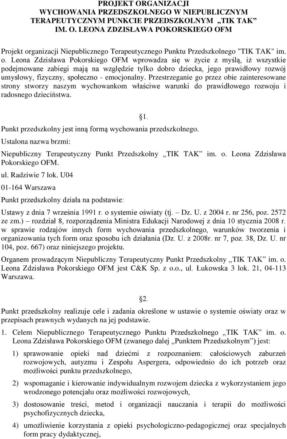 emocjonalny. Przestrzeganie go przez obie zainteresowane strony stworzy naszym wychowankom właściwe warunki do prawidłowego rozwoju i radosnego dzieciństwa.