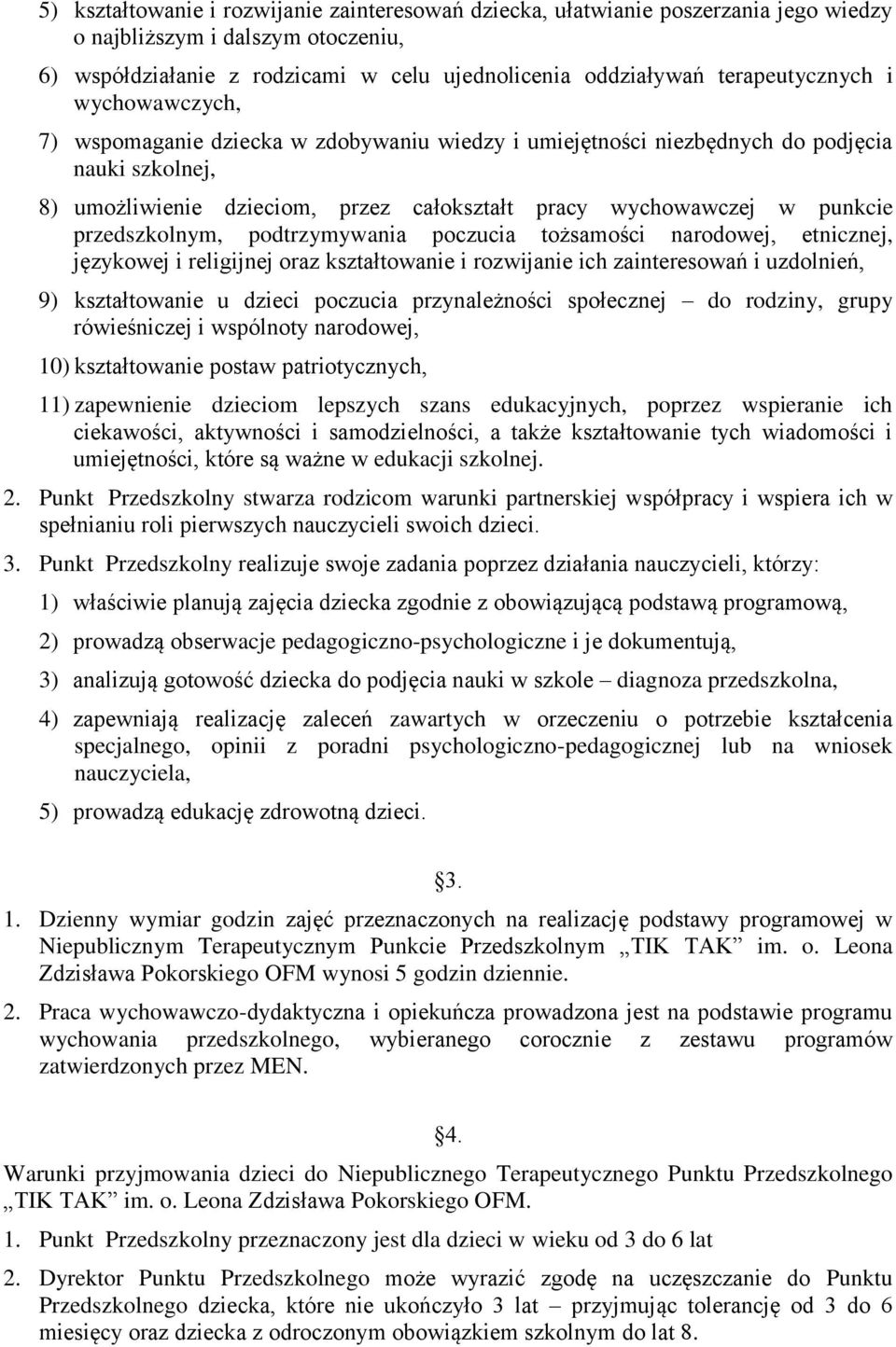 punkcie przedszkolnym, podtrzymywania poczucia tożsamości narodowej, etnicznej, językowej i religijnej oraz kształtowanie i rozwijanie ich zainteresowań i uzdolnień, 9) kształtowanie u dzieci