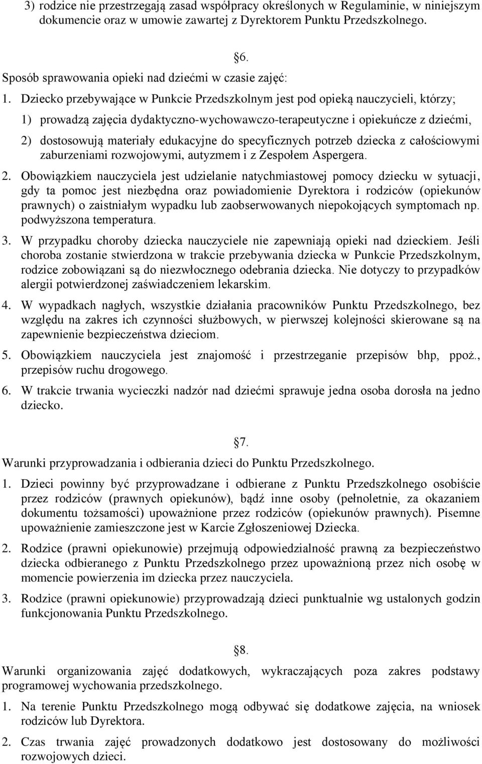 Dziecko przebywające w Punkcie Przedszkolnym jest pod opieką nauczycieli, którzy; 1) prowadzą zajęcia dydaktyczno-wychowawczo-terapeutyczne i opiekuńcze z dziećmi, 2) dostosowują materiały edukacyjne