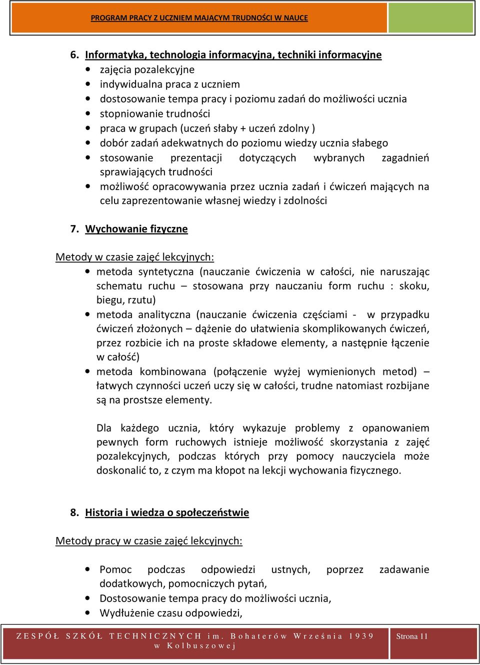 opracowywania przez ucznia zadań i ćwiczeń mających na celu zaprezentowanie własnej wiedzy i zdolności 7.