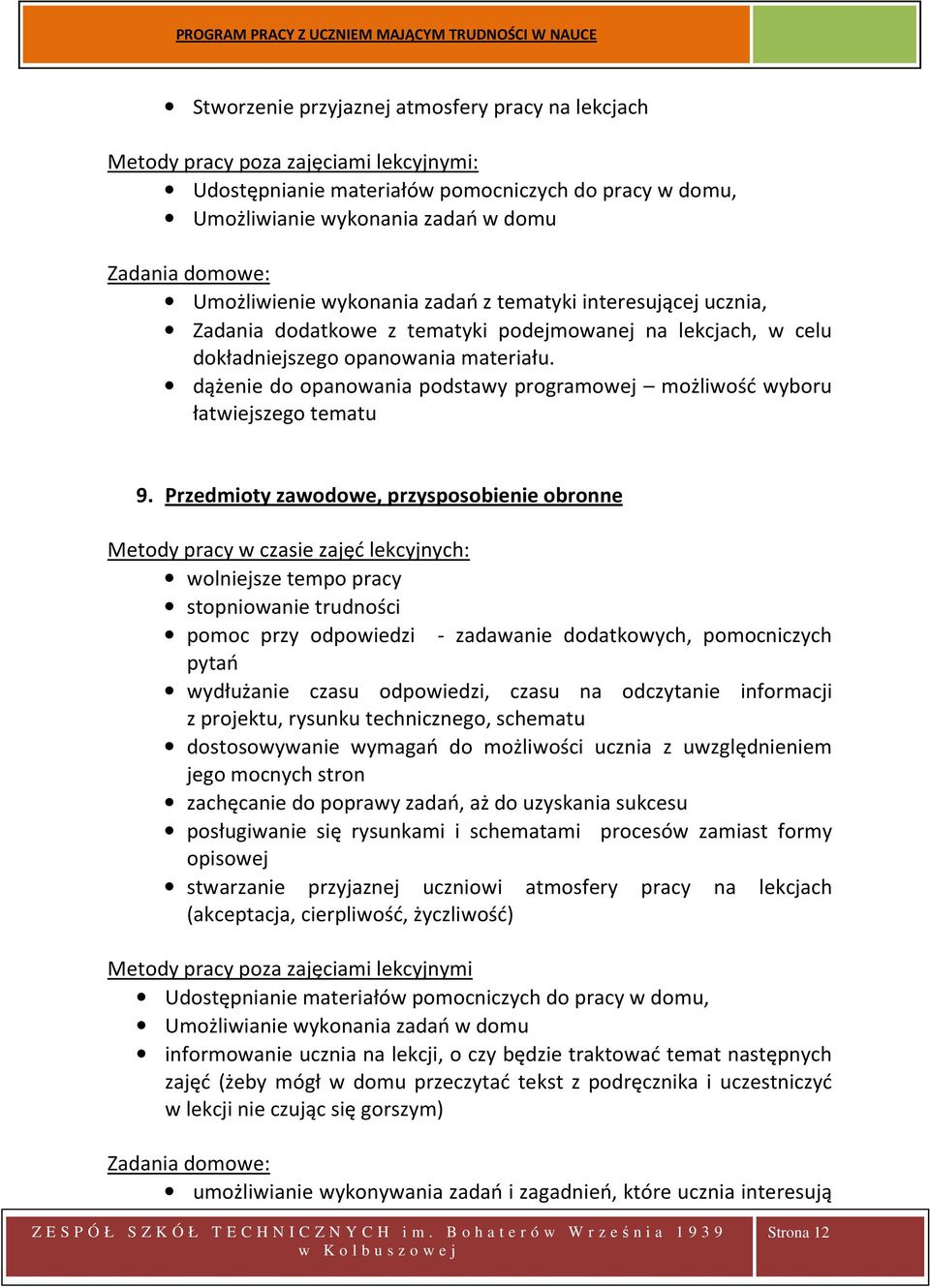 dążenie do opanowania podstawy programowej możliwość wyboru łatwiejszego tematu 9.