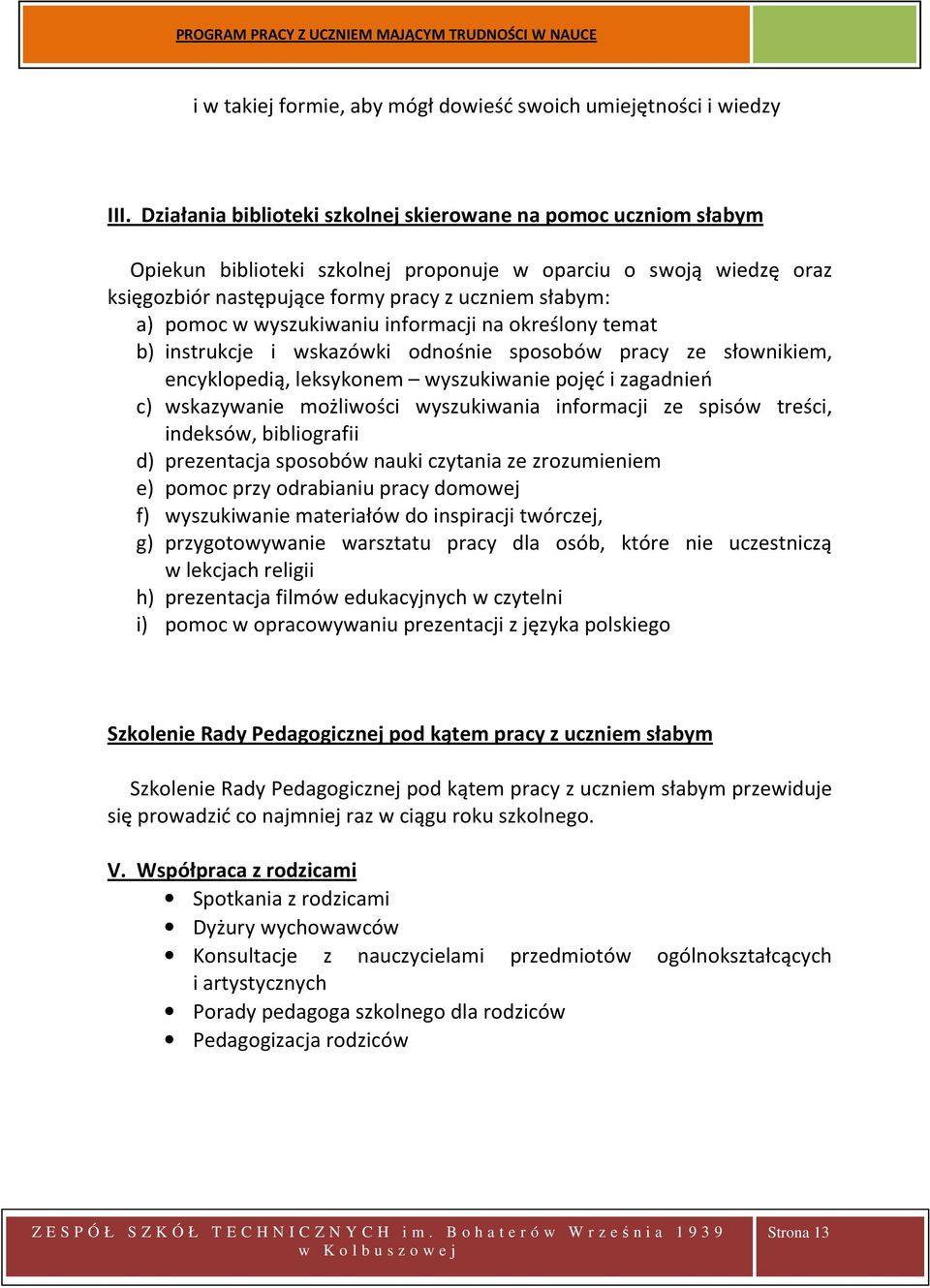 wyszukiwaniu informacji na określony temat b) instrukcje i wskazówki odnośnie sposobów pracy ze słownikiem, encyklopedią, leksykonem wyszukiwanie pojęć i zagadnień c) wskazywanie możliwości