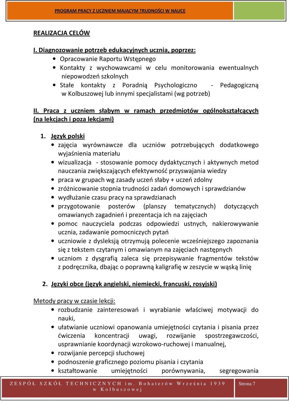 Psychologiczno - Pedagogiczną w Kolbuszowej lub innymi specjalistami (wg potrzeb) II. Praca z uczniem słabym w ramach przedmiotów ogólnokształcących (na lekcjach i poza lekcjami) 1.