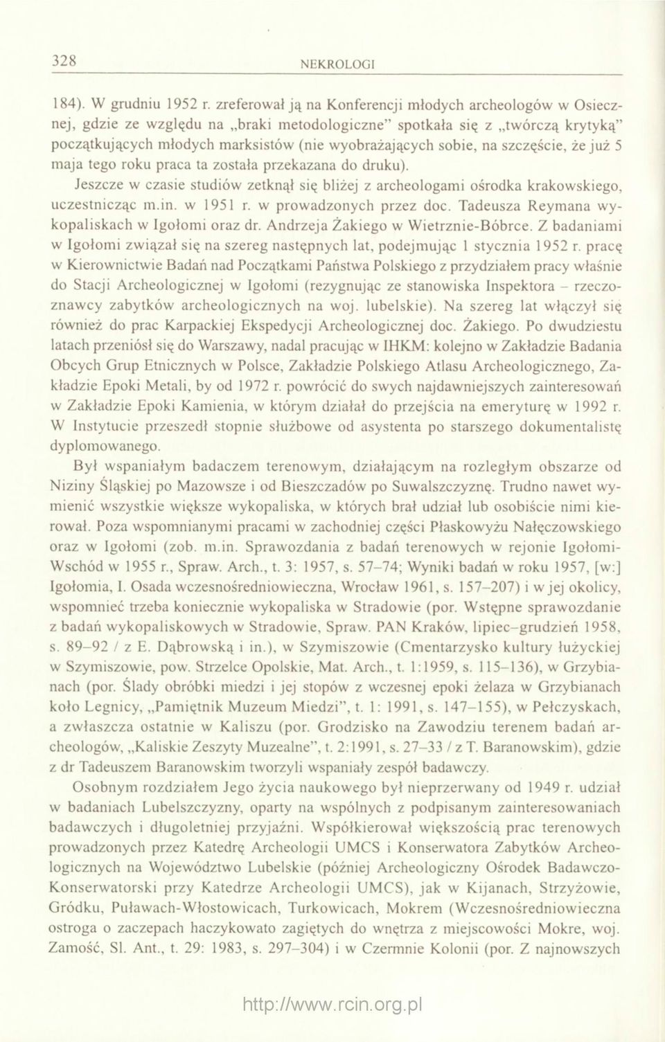 szczęście, że już 5 maja tego roku praca ta została przekazana do druku). Jeszcze w czasie studiów zetknął się bliżej z archeologami ośrodka krakowskiego, uczestnicząc m.in. w 1951 r.