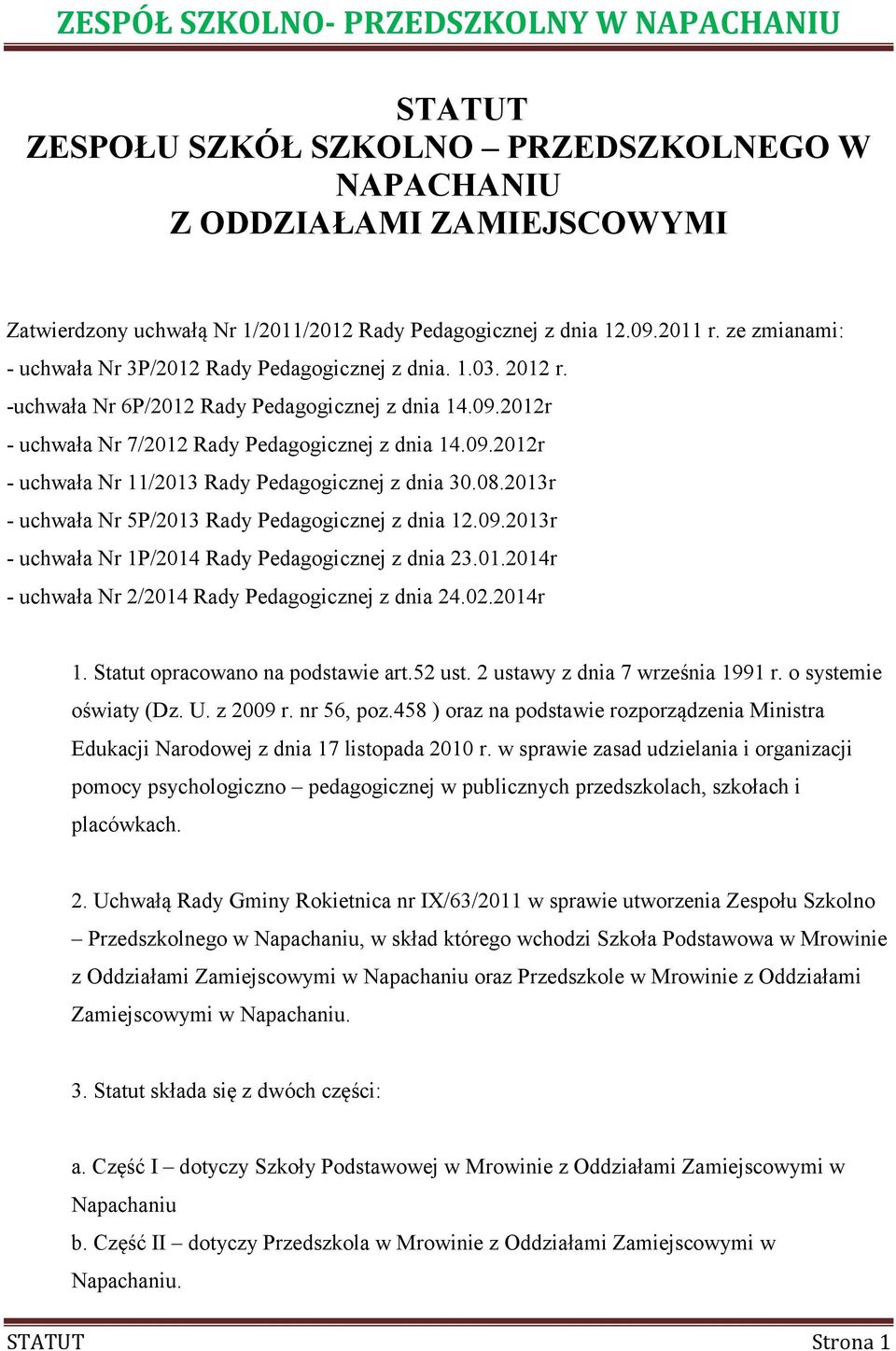 08.2013r - uchwała Nr 5P/2013 Rady Pedagogicznej z dnia 12.09.2013r - uchwała Nr 1P/2014 Rady Pedagogicznej z dnia 23.01.2014r - uchwała Nr 2/2014 Rady Pedagogicznej z dnia 24.02.2014r 1.