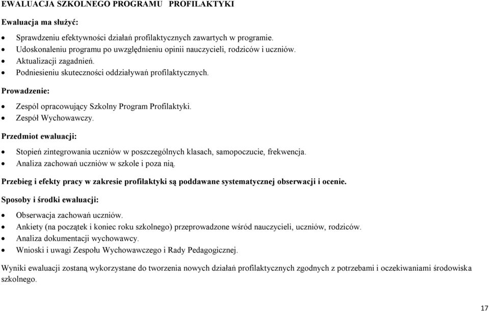 Prowadzenie: Zespól opracowujący Szkolny Program Profilaktyki. Zespół Wychowawczy. Przedmiot ewaluacji: Stopień zintegrowania uczniów w poszczególnych klasach, samopoczucie, frekwencja.