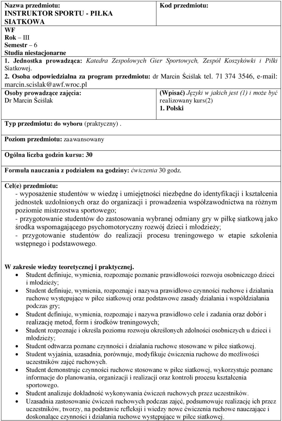 scislak@awf.wroc.pl Osoby prowadzące zajęcia: Dr Marcin Ściślak Typ przedmiotu: do wyboru (praktyczny).