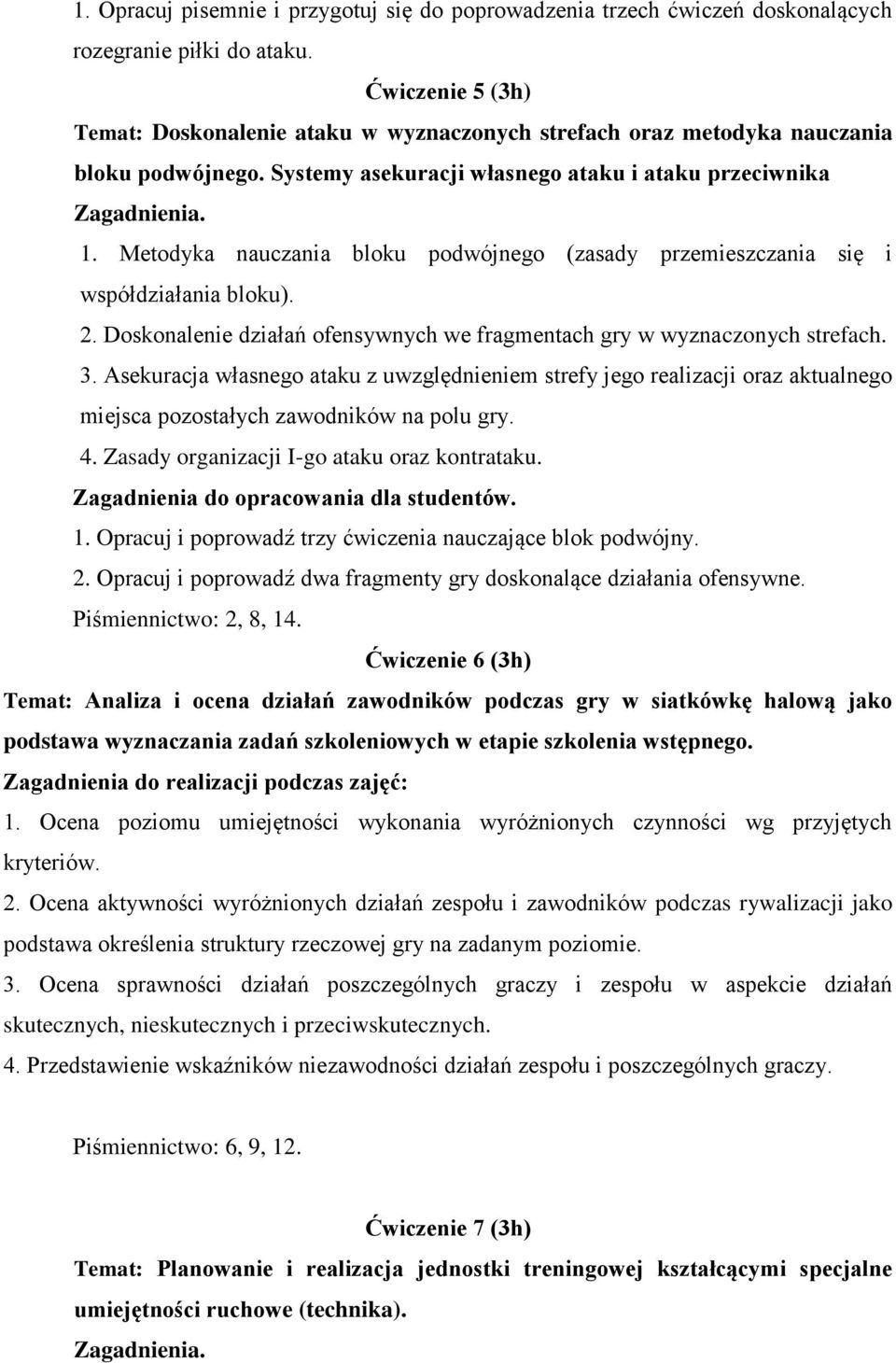 Metodyka nauczania bloku podwójnego (zasady przemieszczania się i współdziałania bloku). 2. Doskonalenie działań ofensywnych we fragmentach gry w wyznaczonych strefach. 3.