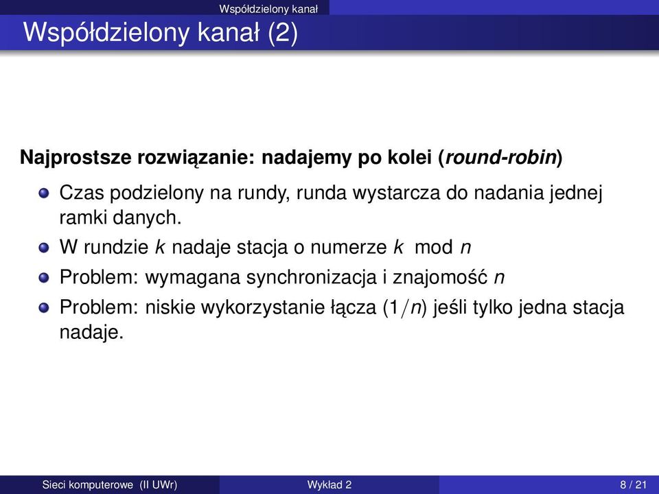 W rundzie k nadaje stacja o numerze k mod n Problem: wymagana synchronizacja i znajomość n