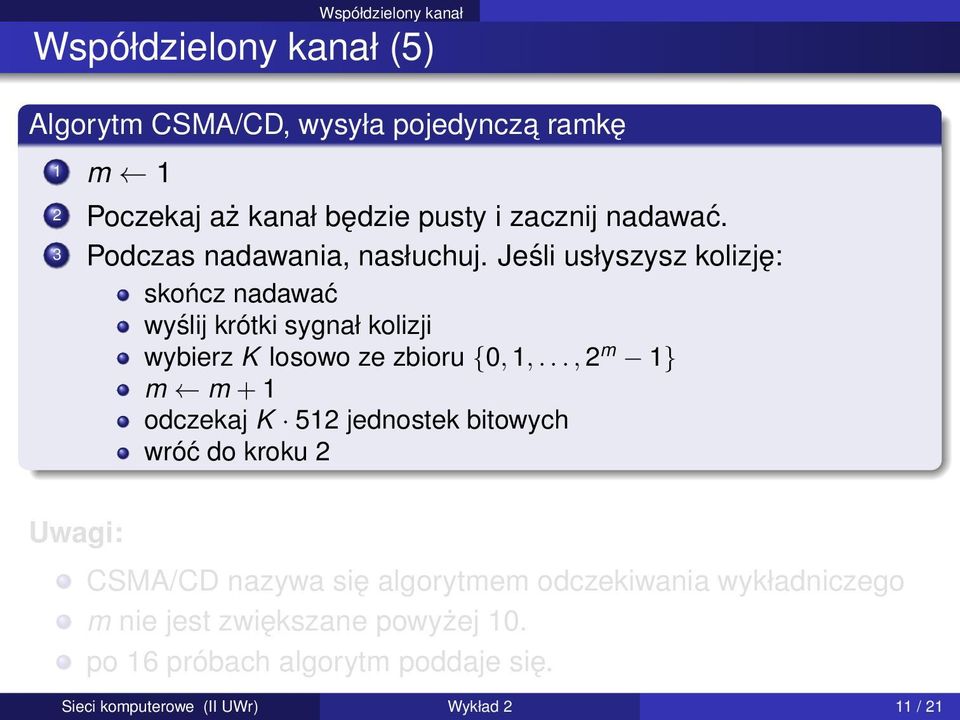 Jeśli usłyszysz kolizję: skończ nadawać wyślij krótki sygnał kolizji wybierz K losowo ze zbioru {0, 1,.