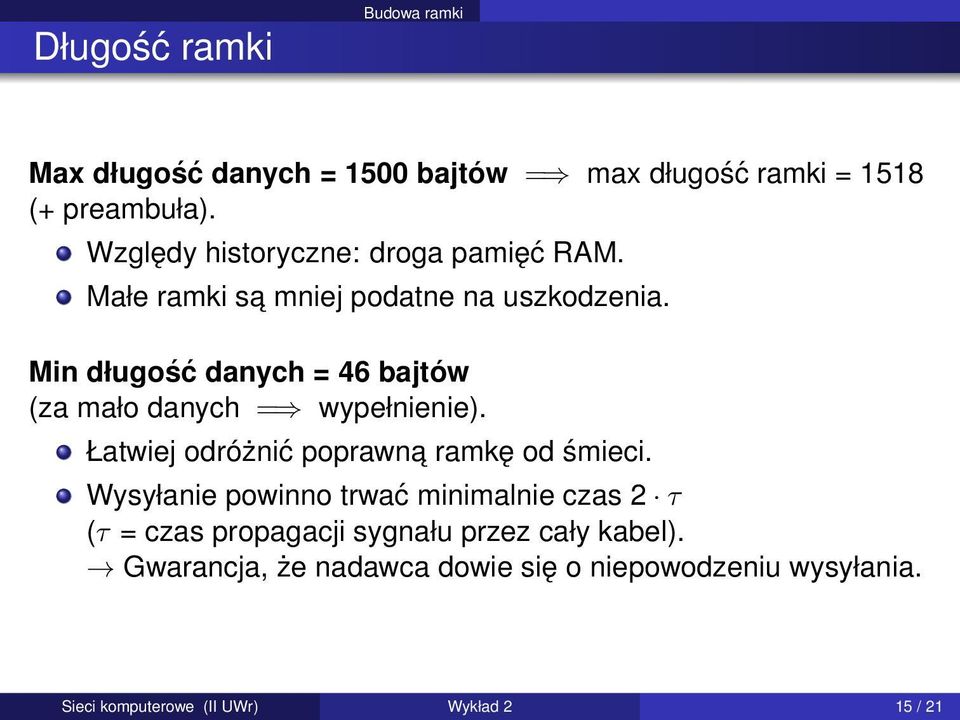 Min długość danych = 46 bajtów (za mało danych = wypełnienie). Łatwiej odróżnić poprawna ramkę od śmieci.