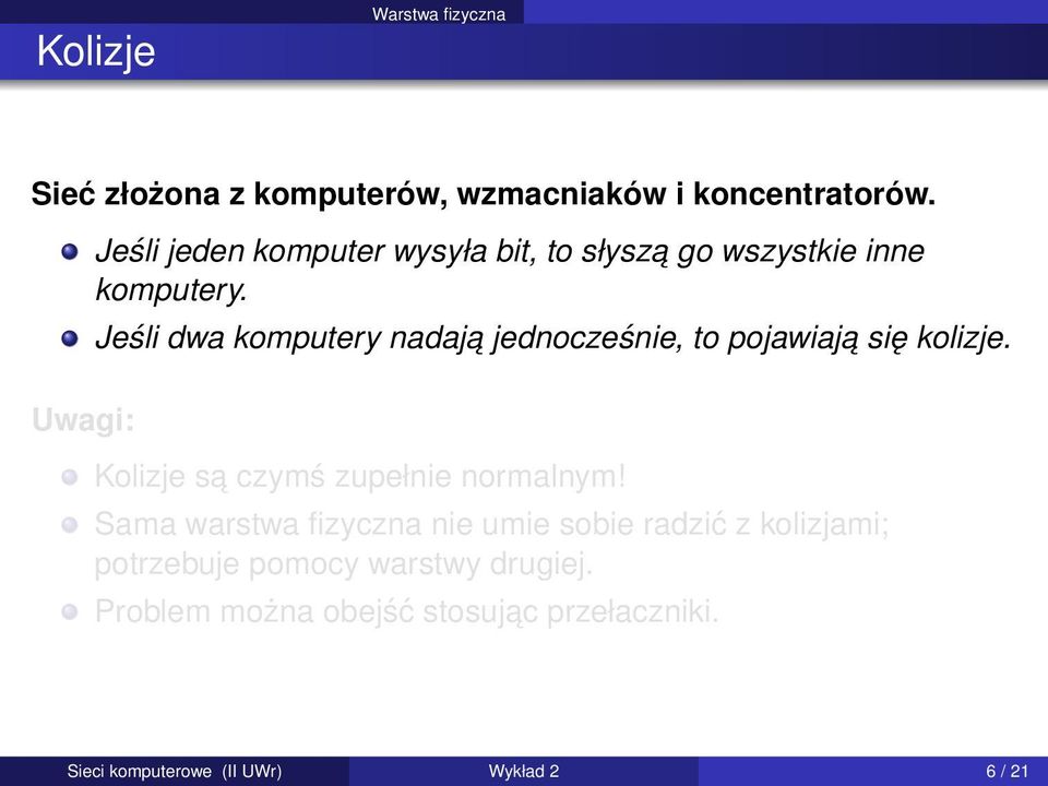 Jeśli dwa komputery nadaja jednocześnie, to pojawiaja się kolizje. Kolizje sa czymś zupełnie normalnym!